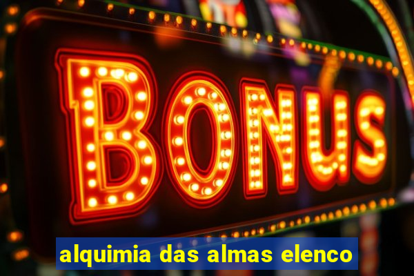 alquimia das almas elenco